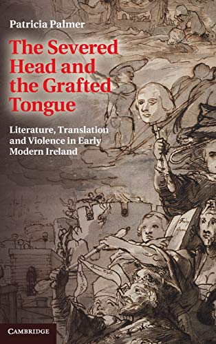 The Severed Head and the Grafted Tongue Literature, Translation and Violence in [Hardcover]