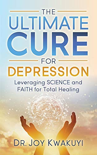 The Ultimate Cure for Depression Leveraging Science and Faith for Total Healing [Paperback]