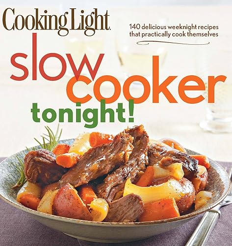 Cooking Light Slow-Cooker Tonight!: 140 delicious weeknight recipes that practic [Paperback]