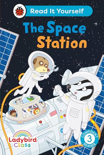 Ladybird Class The Space Station: Read It Yourself - Level 3 Confident Reader [Hardcover]