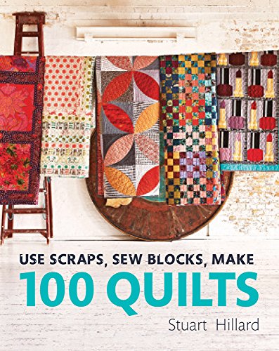 Use Scraps, Sew Blocks, Make 100 Quilts [Hardcover]