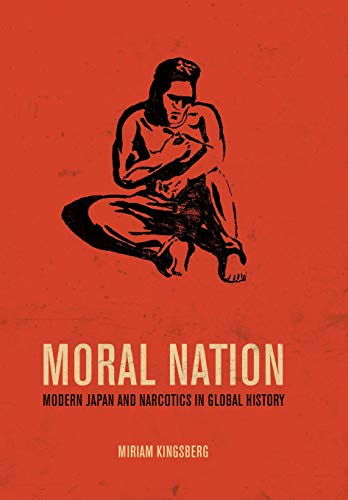 Moral Nation Modern Japan and Narcotics in Global History [Hardcover]