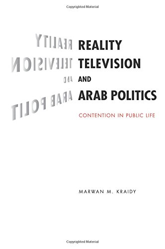 Reality Television and Arab Politics Contention in Public Life [Paperback]