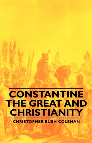 Constantine the Great and Christianity [Unknon]