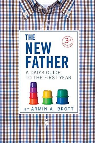 The New Father: A Dad's Guide to the First Ye