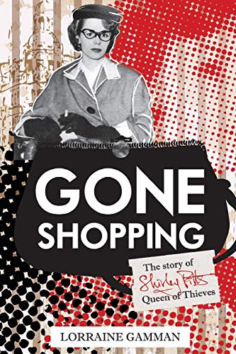 Gone Shopping The Story of Shirley Pitts - Queen of Thieves [Paperback]