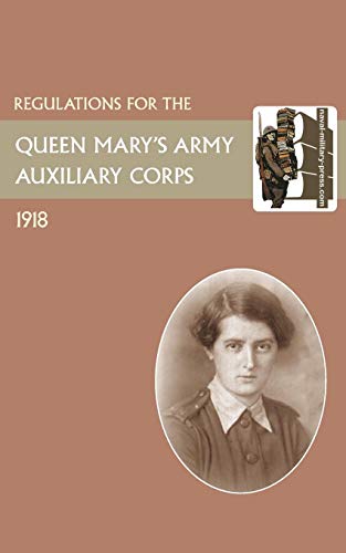 Regulation For The Queen Mary's Army Auxilliary Corps 1918 [Paperback]