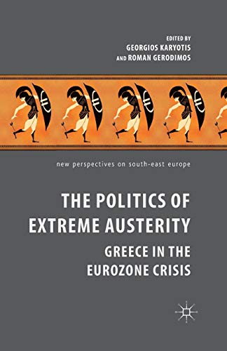 The Politics of Extreme Austerity: Greece in the Eurozone Crisis [Paperback]