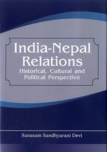 India Nepal Relations Historical, Cultural and Political Perspective [Hardcover]