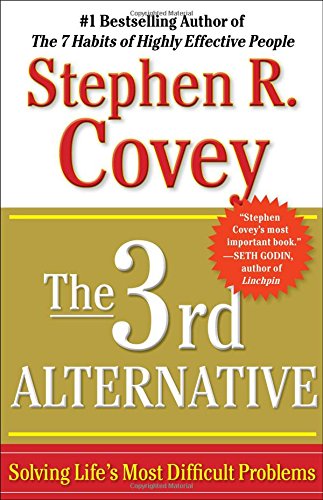 The 3rd Alternative Solving Life&39s Most Difficult Problems [Paperback]