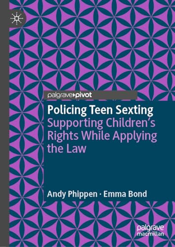 Policing Teen Sexting: Supporting Childrens Rights While Applying the Law [Hardcover]