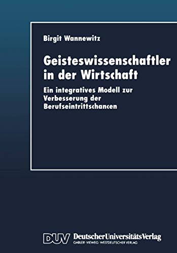 Geistesissenschaftler in der Wirtschaft Ein integratives Modell zur Verbesseru [Paperback]