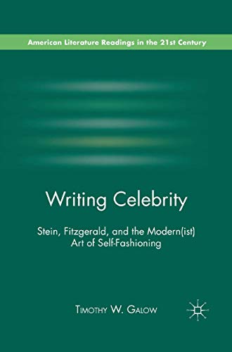 Writing Celebrity Stein, Fitzgerald, and the Modern(ist) Art of Self-Fashioning [Paperback]