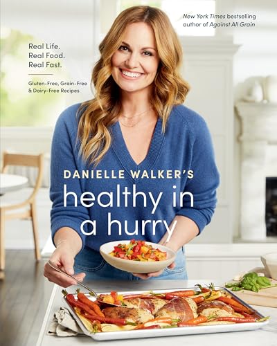 Danielle Walker's Healthy in a Hurry: Real Life. Real Food. Real Fast. [A Gluten [Hardcover]