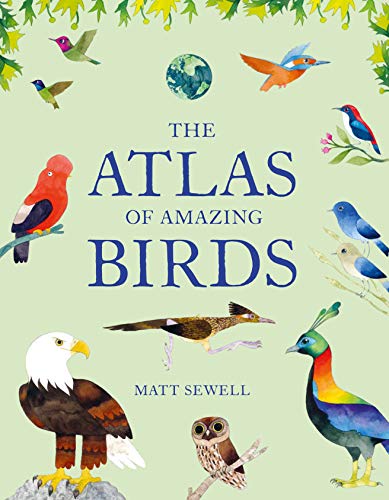 The Atlas of Amazing Birds: (fun, colorful watercolor paintings of birds from ar [Hardcover]