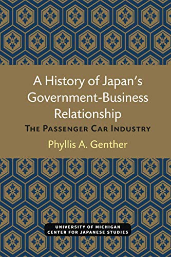 A History of Japans Government-Business Relationship The Passenger Car Industr [Paperback]