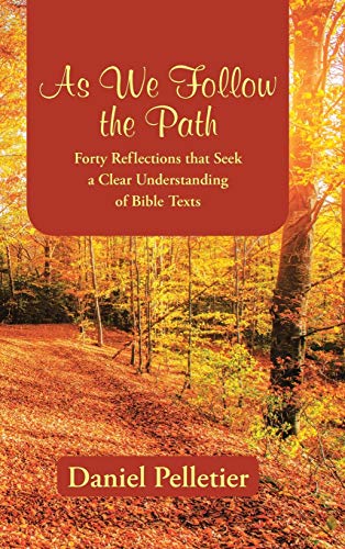 As We Follo The Path Forty Reflections That Seek A Clear Understanding Of Bibl [Hardcover]