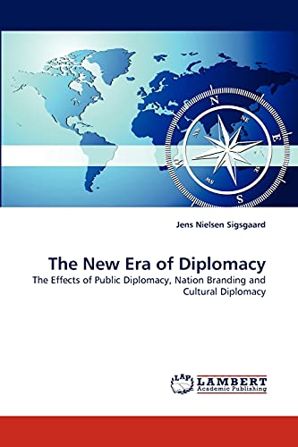 The Ne Era Of Diplomacy The Effects Of Public Diplomacy, Nation Branding And C [Paperback]