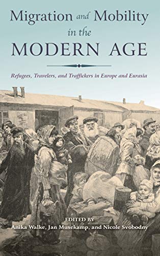 Migration and Mobility in the Modern Age Refugees, Travelers, and Traffickers i [Hardcover]