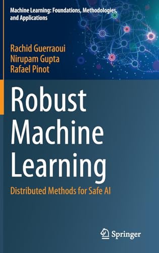 Robust Machine Learning Distributed Methods for Safe AI [Hardcover]