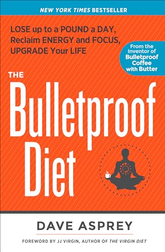 The Bulletproof Diet: Lose Up to a Pound a Day, Reclaim Energy and Focus, Upgrad [Paperback]