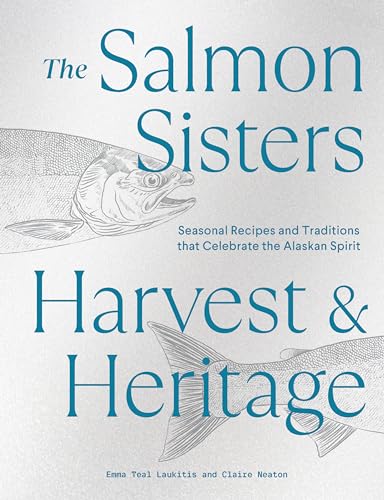 The Salmon Sisters: Harvest & Heritage: Seasonal Recipes and Traditions that [Hardcover]