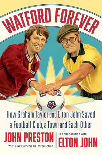 Watford Forever: How Graham Taylor and Elton John Saved a Football Club, a Town  [Hardcover]