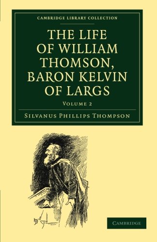 The Life of William Thomson, Baron Kelvin of Largs [Paperback]