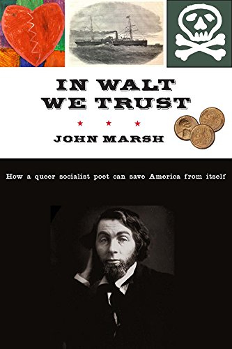 In Walt We Trust: How a Queer Socialist Poet Can Save America from Itself [Hardcover]