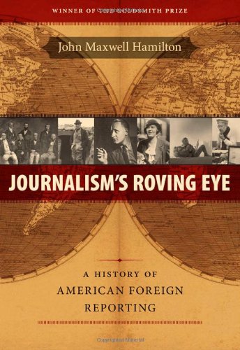 Journalism's Roving Eye: A History Of American Foreign Reporting [Paperback]