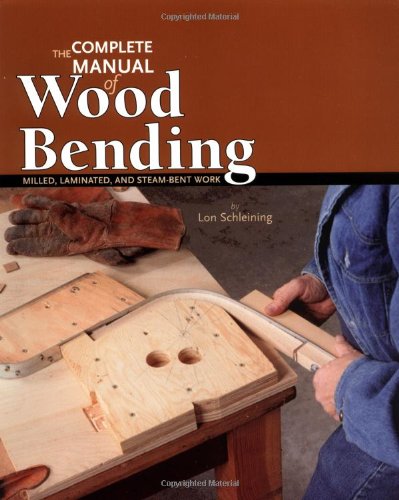 The Complete Manual of Wood Bending: Milled, Laminated, and Steambent Work [Paperback]