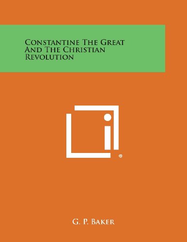 Constantine the Great and the Christian Revolution [Paperback]