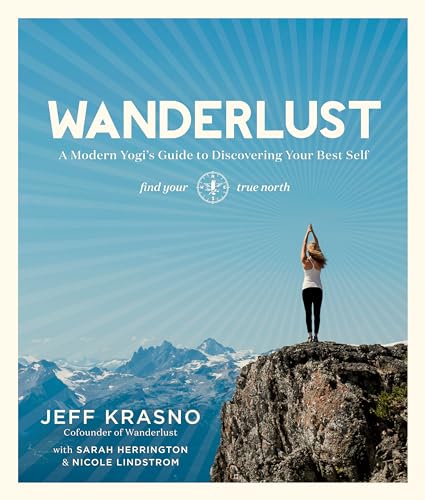 Wanderlust: A Modern Yogi's Guide to Discovering Your Best Self [Paperback]