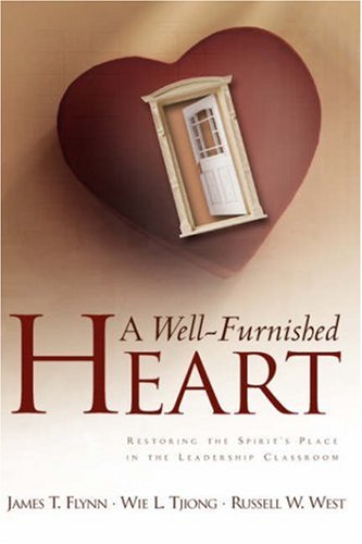 Well-Furnished Heart  Restoring the Spirit's Place in the Leadership Classroom [Hardcover]