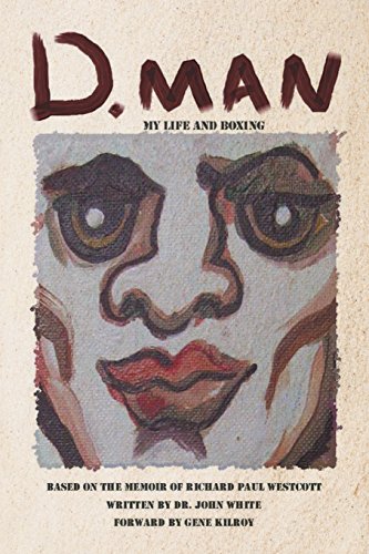 D. Man My Life And Boxing Based On A Memoir By Richard Paul Westcott [Paperback]