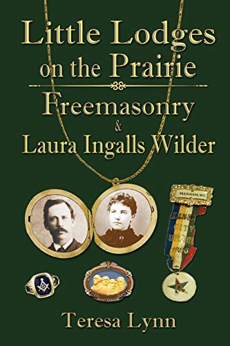 Little Lodges On The Prairie Freemasonry & Laura Ingalls Wilder [Paperback]