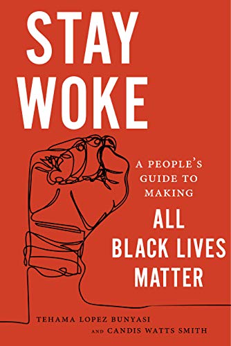 Stay Woke A People's Guide to Making All Black Lives Matter [Hardcover]