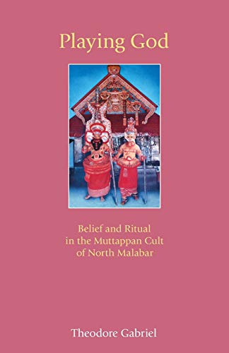 Playing God Belief and Ritual in the Muttappan Cult of North Malabar [Paperback]