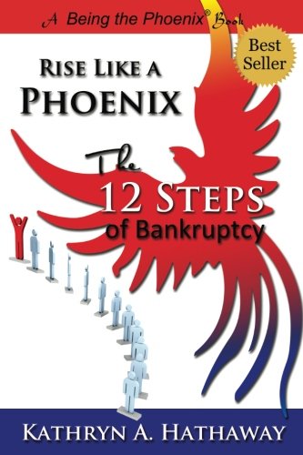 Rise Like A Phoenix The 12 Steps Of Bankruptcy [Paperback]