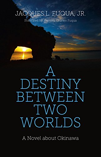 A Destiny Between Two Worlds: A Novel about Okinawa [Paperback]