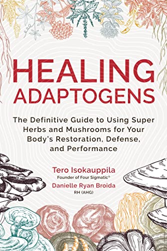 Healing Adaptogens: The Definitive Guide to Using Super Herbs and Mushrooms for  [Hardcover]