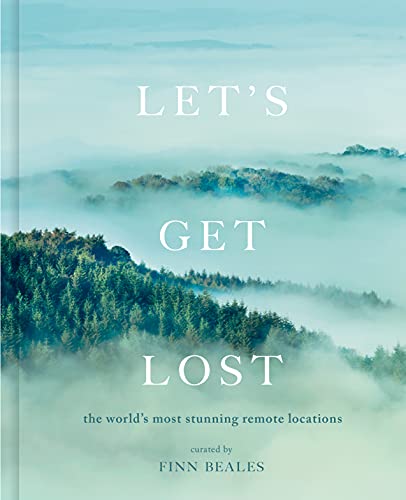 Let's Get Lost: the world's most stunning remote locations [Hardcover]