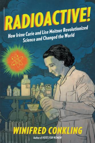 Radioactive!: How Irène Curie and Lise M