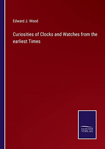 Curiosities Of Clocks And Watches From The Earliest Times