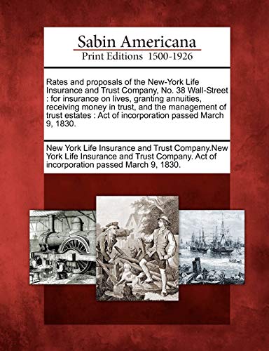 Rates And Proposals Of The Ne-York Life Insurance And Trust Company, No. 38 Wal [Paperback]