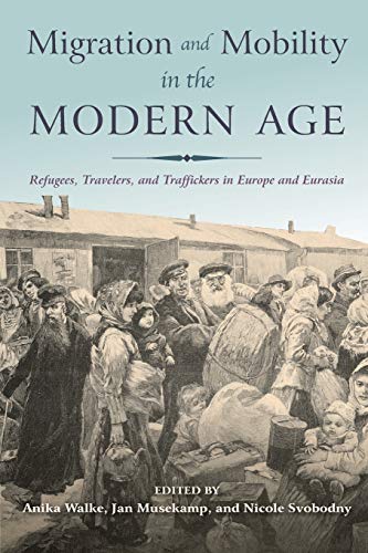 Migration and Mobility in the Modern Age Refugees, Travelers, and Traffickers i [Paperback]