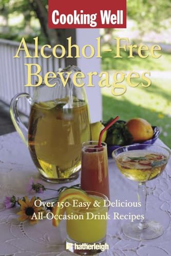 Cooking Well: Alcohol-Free Beverages: Over 150 Easy & Delicious All-Occasion [Paperback]