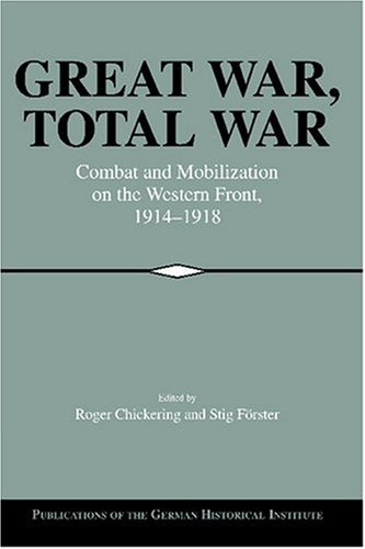 Great War, Total War Combat and Mobilization on the Western Front, 1914}}}1918 [Paperback]