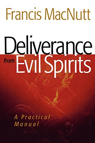 Deliverance From Evil Spirits: A Practical Manual [Paperback]