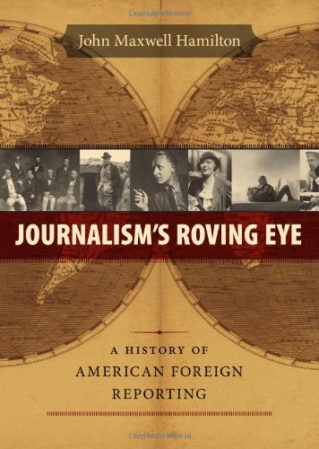 Journalism's Roving Eye: A History Of American Foreign Reporting [Hardcover]